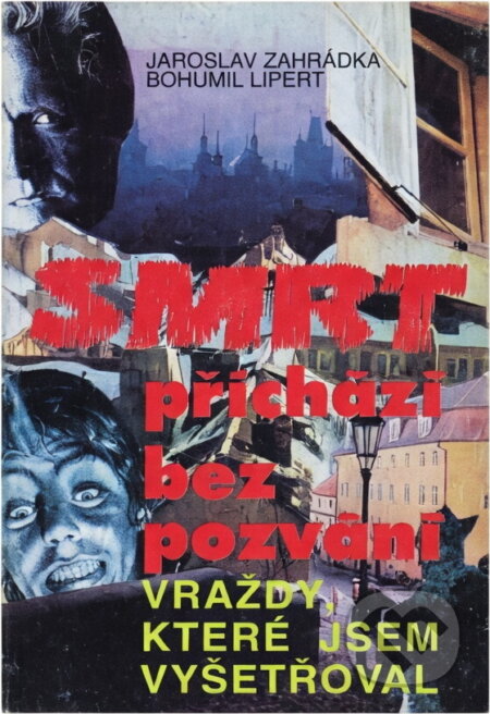 Kniha: Smrt přichází bez pozvání : vraždy, které jsem vyšetřoval (Bohumil Lipert a Jaroslav Zahrádka). Víkend, 1992