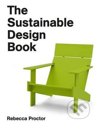 The Sustainable Design Book - Rebecca Proctor, Laurence King Publishing, 2015