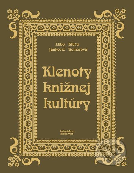 Klenoty knižnej kultúry (imitácia kože - Nebraska) - Ľubomír Jankovič, Klára Komorová, Dušan Katuščák, Kozák-Press, 2011