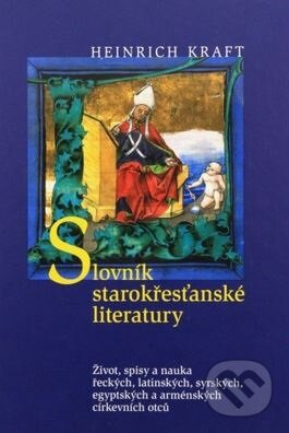 Slovník starokřesťanské literatury - Heinrich Kraft, Karmelitánské nakladatelství, 2005