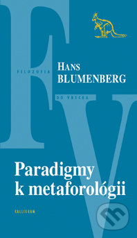 Paradigmy k metaforológii - Hans Blumenberg, Kalligram, 2015