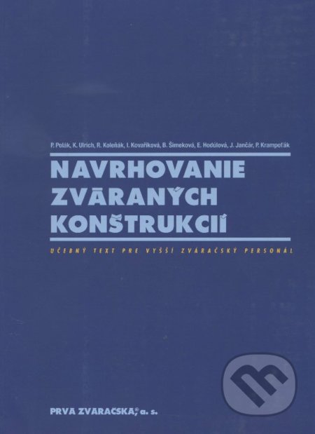 Navrhovanie zváraných konštrukcií - Kolektív autorov, PRVÁ ZVÁRAČSKÁ,, 2012
