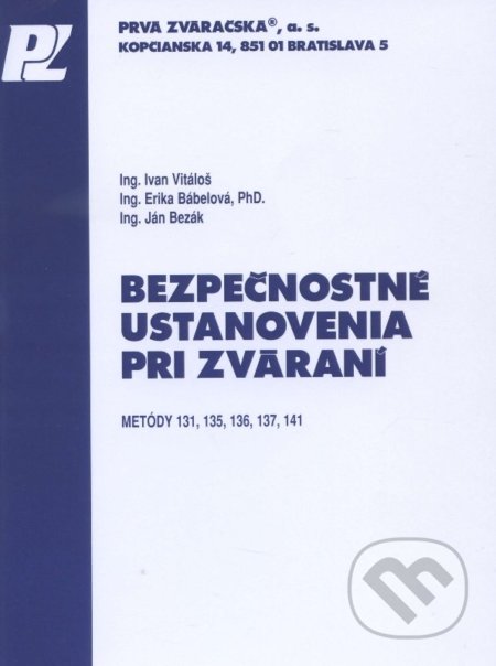 Bezpečnostné ustanovenia pri zváraní - Ivan Vitáloš, Erika Bábelová, Ján Bezák, PRVÁ ZVÁRAČSKÁ,, 2009