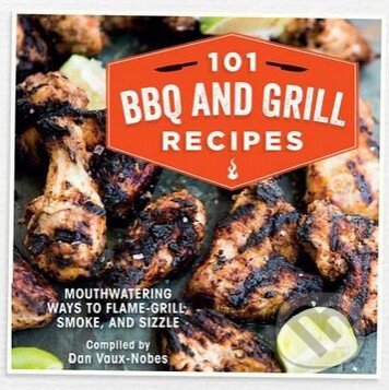101 BBQ and Grill Recipes - Dan Vaux-Nobes, Dog n Bone, 2015