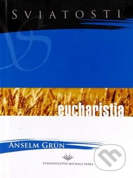 Eucharistia - Anselm Grün, Vydavateľstvo Michala Vaška, 2004