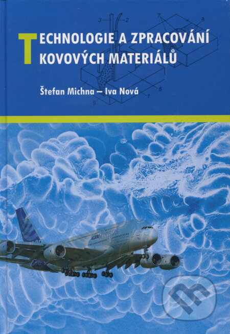 Technologie a zpracování kovových materiálů - Štefan Michna, Iva Nová, Adin, 2010
