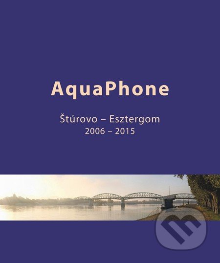 AquaPhone (Štúrovo - Esztergom) - Karol Frühauf, Hanneke Frühauf, Marenčin PT, 2015