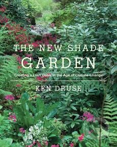 The New Shade Garden - Ken Druse, Stewart Tabori & Chang, 2015