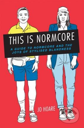 This is Normcore - Jo Hoare, Ryland, Peters and Small, 2015