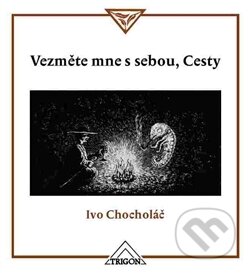 Vezměte mne s sebou, Cesty - Ivo Chocholáč - kniha z kategorie Eseje, úvahy a glosy