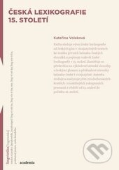 Česká lexikografie 15. století - Kateřina Voleková, Academia, 2015