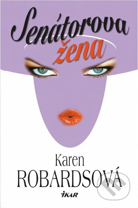 Kniha: Senátorova žena (Karen Robards). Ikar, 2002