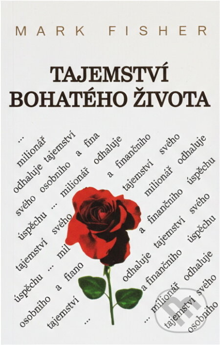 Kniha: Tajemství bohatého života : milionář odhaluje tajemství svého osobního a finančního úspěchu (Mark Fisher). Medium, 1996