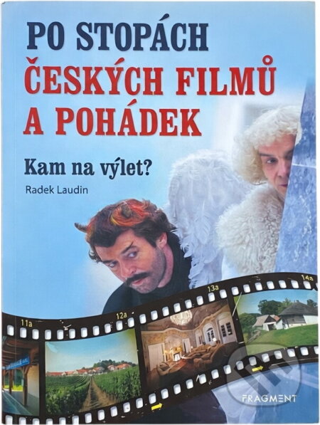 Kniha: Po stopách českých filmů a pohádek : kam na výlet? (Radek Laudin). Fragment, 2019