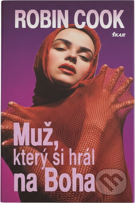 Kniha: Muž, který si hrál na Boha (Robin Cook). Ikar, 1997