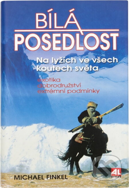 Kniha: Bílá posedlost : na lyžích ve všech koutech světa (Michael Finkel). Alpress, 1999