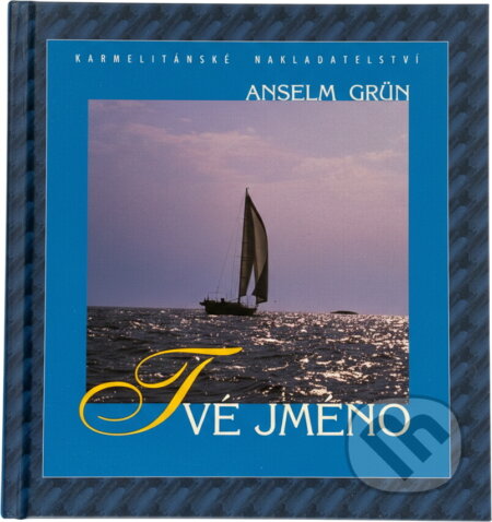 Kniha: Tvé jméno (Anselm Grün). Karmelitánské nakladatelství, 2002