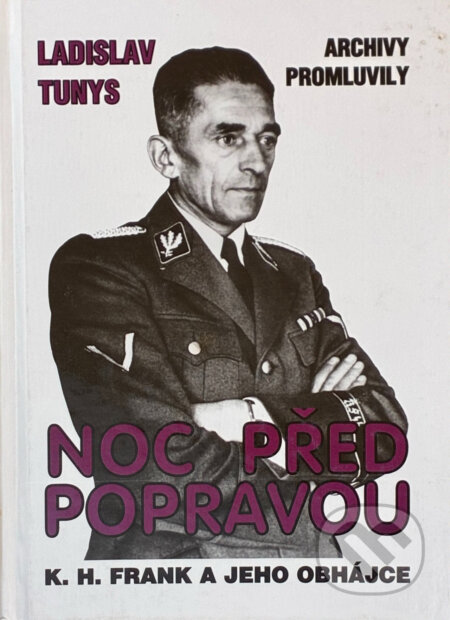 Kniha: Noc před popravou : K.H. Frank a jeho obhájce : archivy promluvily (Ladislav Tunys). , 1995