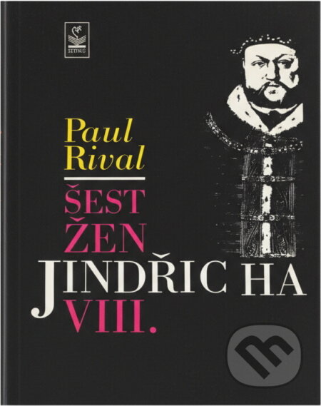 Kniha: Šest žen Jindřicha VIII (Paul Rival). Petrklíč, 1992