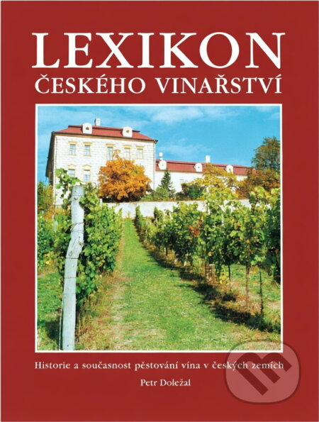 Kniha: Lexikon českého vinařství : historie a současnost pěstování vína v českých zemích (Petr Doležal). , 1999