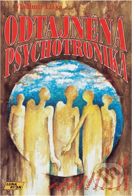 Kniha: Odtajněná psychotronika : aura, sugesce, hypnóza, telepatie, telekineze, senzibilové, proutkaření, reinkarnace, supernormálno, bezzrakové vidění (Vladimír Liška). , 1993