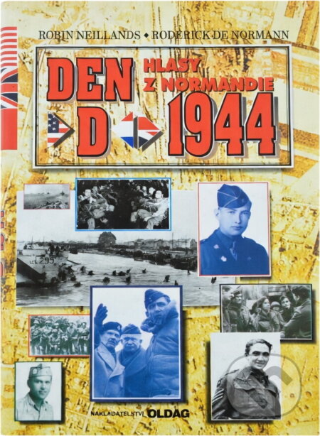 Kniha: Den D, 1944 : hlasy z Normandie (Robin Neillands a Roderick De Normann). OLDAG, 1994