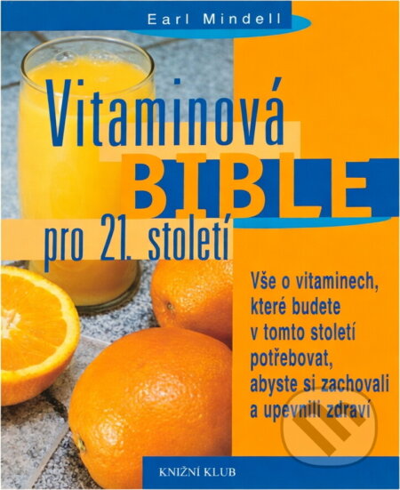 Kniha: Vitaminová bible pro 21. století : vše o vitaminech, které budete v tomto století potřebovat (Earl Mindell). , 2000