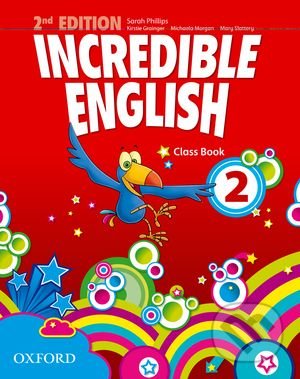 Incredible English 2 - Class Book - Sarah Phillips, Kristie Grainger, Michaela Morgan, Mary Slattery, Oxford University Press, 2012