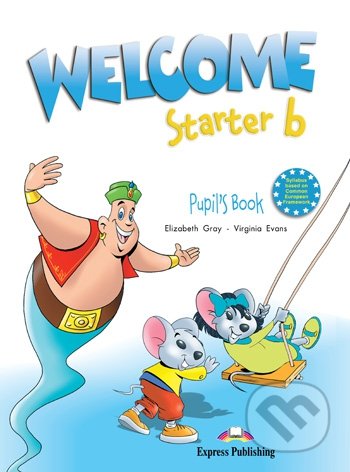 Welcome Starter B - Pupil&#039;s Book - Virginia Evans, Elizabeth Gray, Express Publishing, 2004