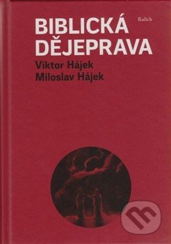 Biblická dějeprava - Miloslav Hájek, Viktor Hájek, Kalich, 2015