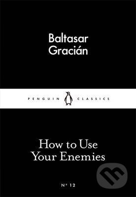 How to Use Your Enemies - Baltasar Gracian, Penguin Books, 2015