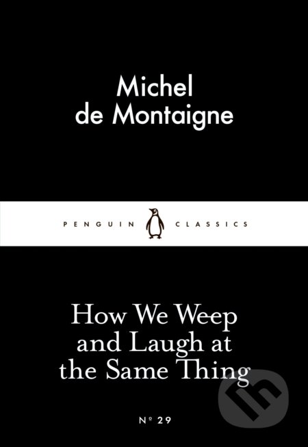 How We Weep and Laugh at the Same Thing - Michel de Montaigne, Penguin Books, 2015