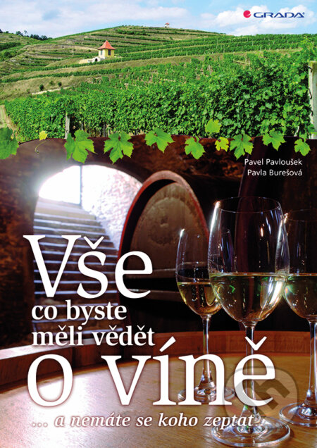 Vše, co byste měli vědět o víně.... - Pavla Burešová, Pavel Pavloušek, Grada, 2014