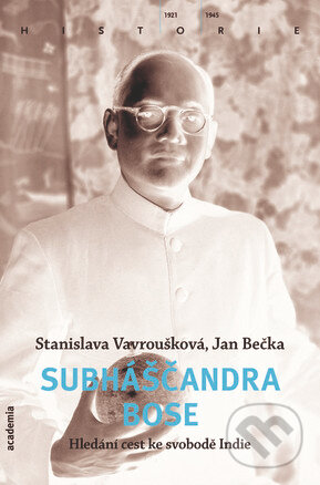 Subháščandra Bose (Hledání cest ke svobodě Indie) - Stanislava Vavroušková, Jan Bečka - kniha z kategorie Životopisy