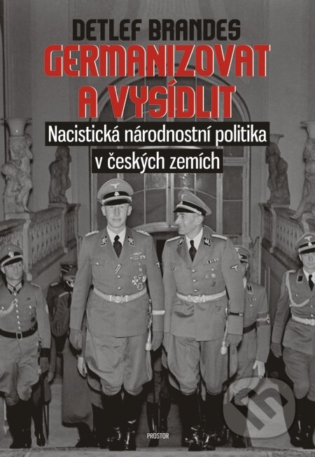 E-kniha: Germanizovat a vysídlit (Detlef Brandes). Prostor, 2015