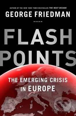 Flashpoints - George Friedman, Doubleday, 2015