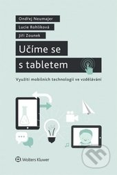 Učíme se s tabletem - Ondřej Neumajer, Lucie Rohlíková, Jiří Zounek, Wolters Kluwer ČR, 2015