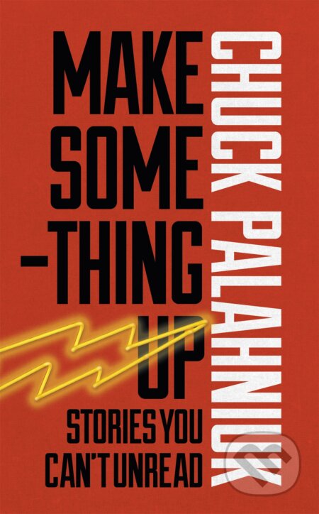 Make Something Up - Chuck Palahniuk, Random House, 2015