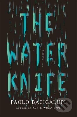 The Water Knife - Paolo Bacigalupi, Orbit, 2015