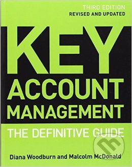 Key Account Management - Malcolm McDonald, Diana Woodburn, Wiley-Blackwell, 2011