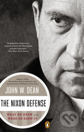 The Nixon Defense - John W. Dean, Penguin Books, 2015