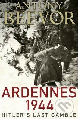 Ardennes 1944 - Antony Beevor, Viking, 2015