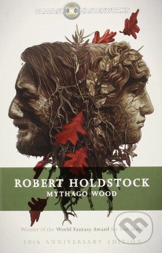 Mythago Wood - Robert Holdstock, Gollancz, 2015