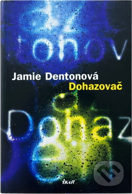 Kniha: Dohazovač (Jamie Ann Denton). Ikar, 2008