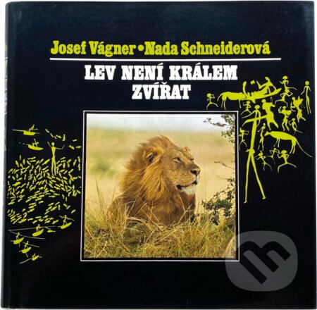Kniha: Lev není králem zvířat (Josef Vágner a Naďa Schneiderová). , 1990