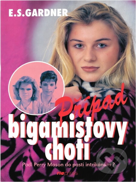Kniha: Případ bigamistovy choti (Erle Stanley Gardner). Riopress, 1995