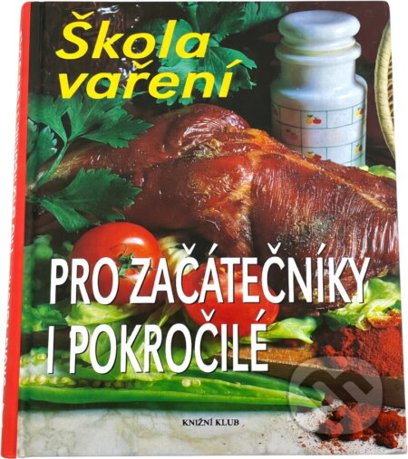 Kniha: Škola vaření pro začátečníky i pokročilé (Knižní klub). Knižní klub, 1996