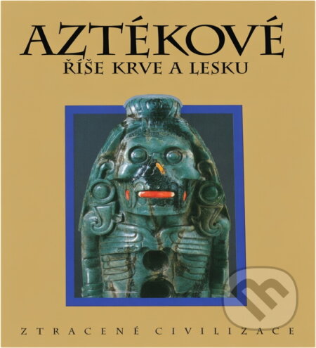 Kniha: Aztékové : říše krve a lesku (Darcie Johnston). GEMINI, 1993