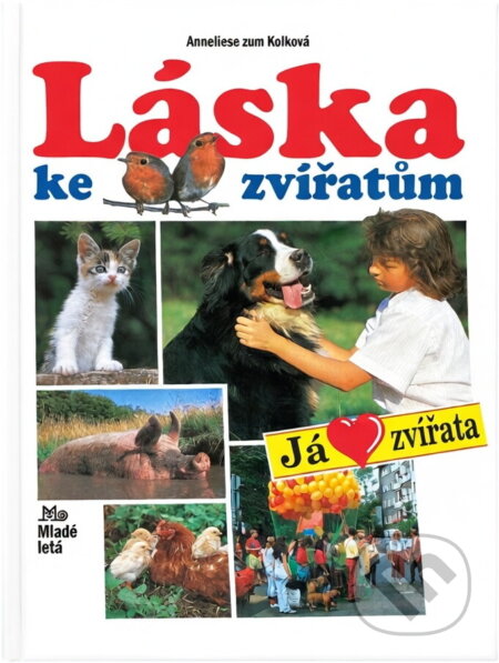 Kniha: Láska ke zvířatům (Anneliese Zum Kolk). Mladé letá, 1995