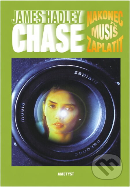 Kniha: Nakonec musíš zaplatit (James Hadley Chase). Ametyst, 1999